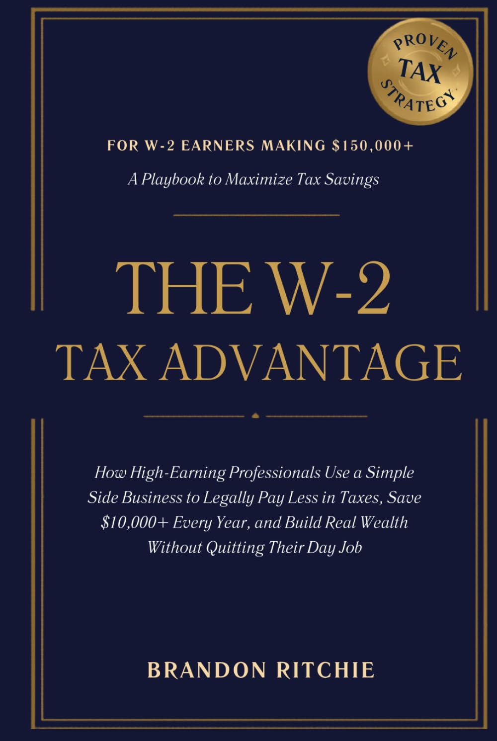 The W-2 Tax Advantage: How High-Earning Professionals Use a Simple Side Business to Legally Pay Less in Taxes, Save $10,000+ Every Year, and Build Real Wealth Without Quitting Their Day Job