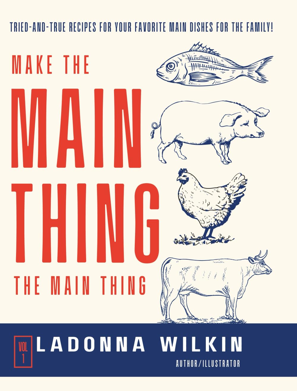 Make The Main Thing, The Main Thing!: Tried-and-true recipes for your favorite main dishes for the family! (LaDonna Cooks)