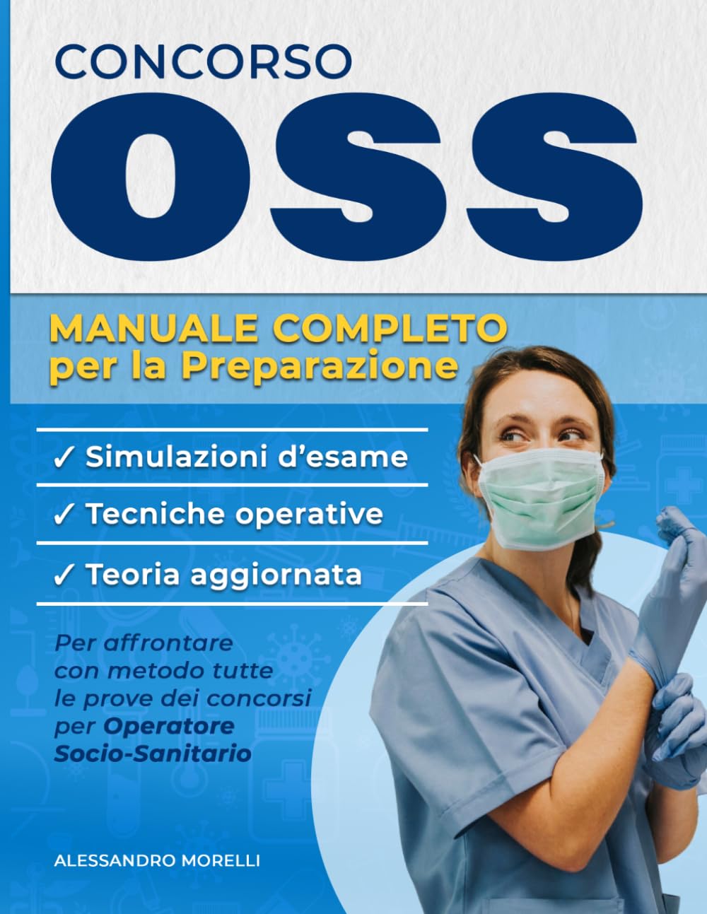 CONCORSO OSS – MANUALE COMPLETO PER LA PREPARAZIONE: Teoria aggiornata, tecniche operative e simulazioni d'esame per affrontare con metodo tutte le prove dei concorsi per Operatore Socio-Sanitario