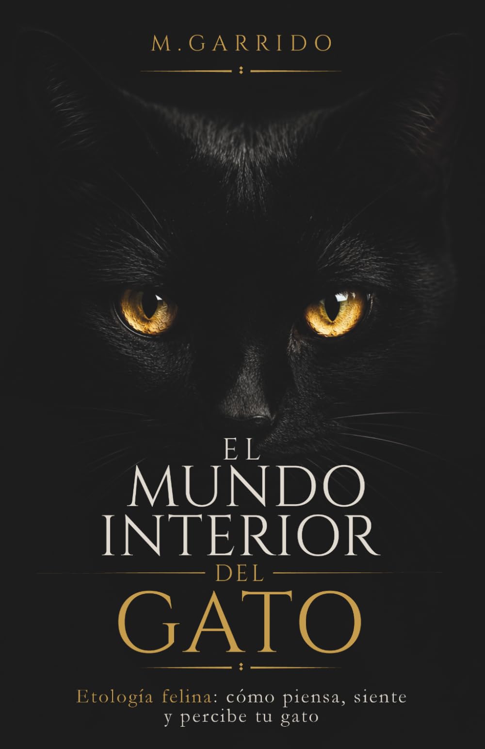 EL MUNDO INTERIOR DEL GATO: Etología felina y comportamiento: entiende cómo piensa, siente y te percibe tu gato
