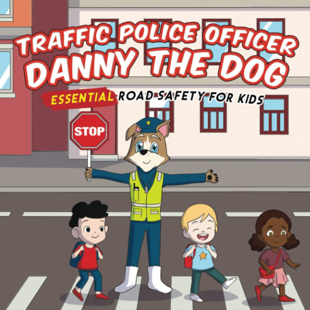 Traffic Police Danny The Dog: Essential Road Safety for Kids (Danny the Dog: Learning Books for Kids)