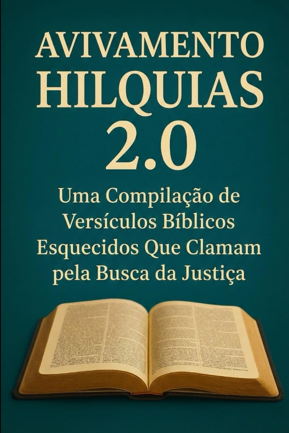 Avivamento de Hilquias 2.0: Uma Compilação de Versículos Bíblicos Esquecidos que Convocam à Busca pela Justiça