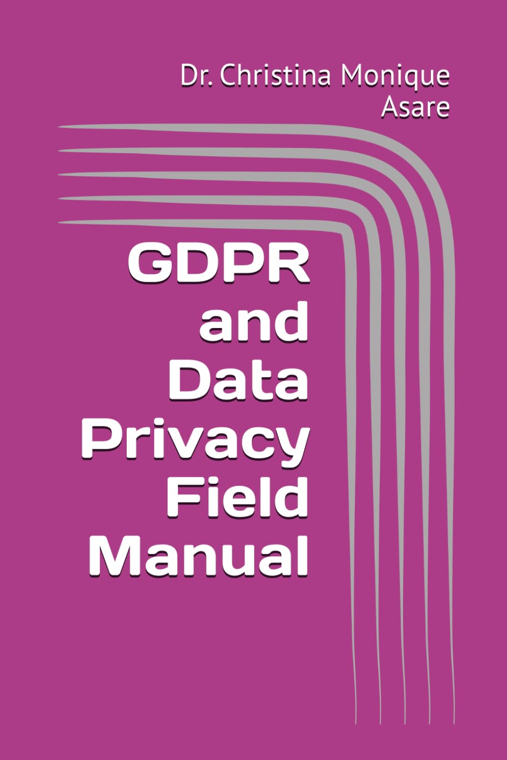 GDPR and Data Privacy Field Manual (The Cybersecurity Professional's Playbook)