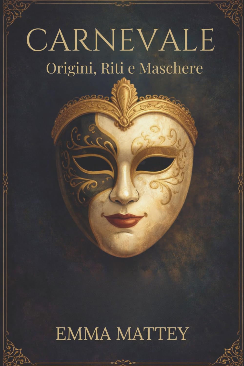 CARNEVALE - Origini, Riti e Maschere: Viaggio storico tra tradizioni popolari e identità culturale (Tradizioni & Folklore)