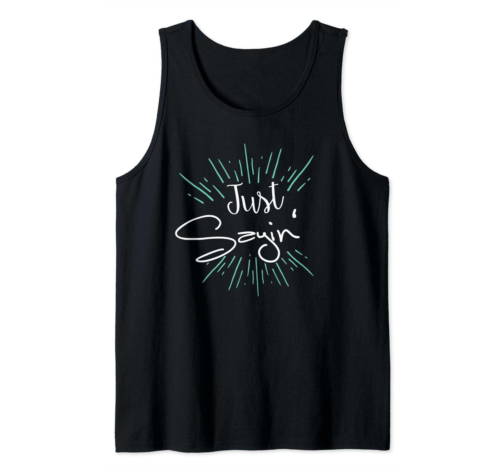 Just Sayin' Tank Top