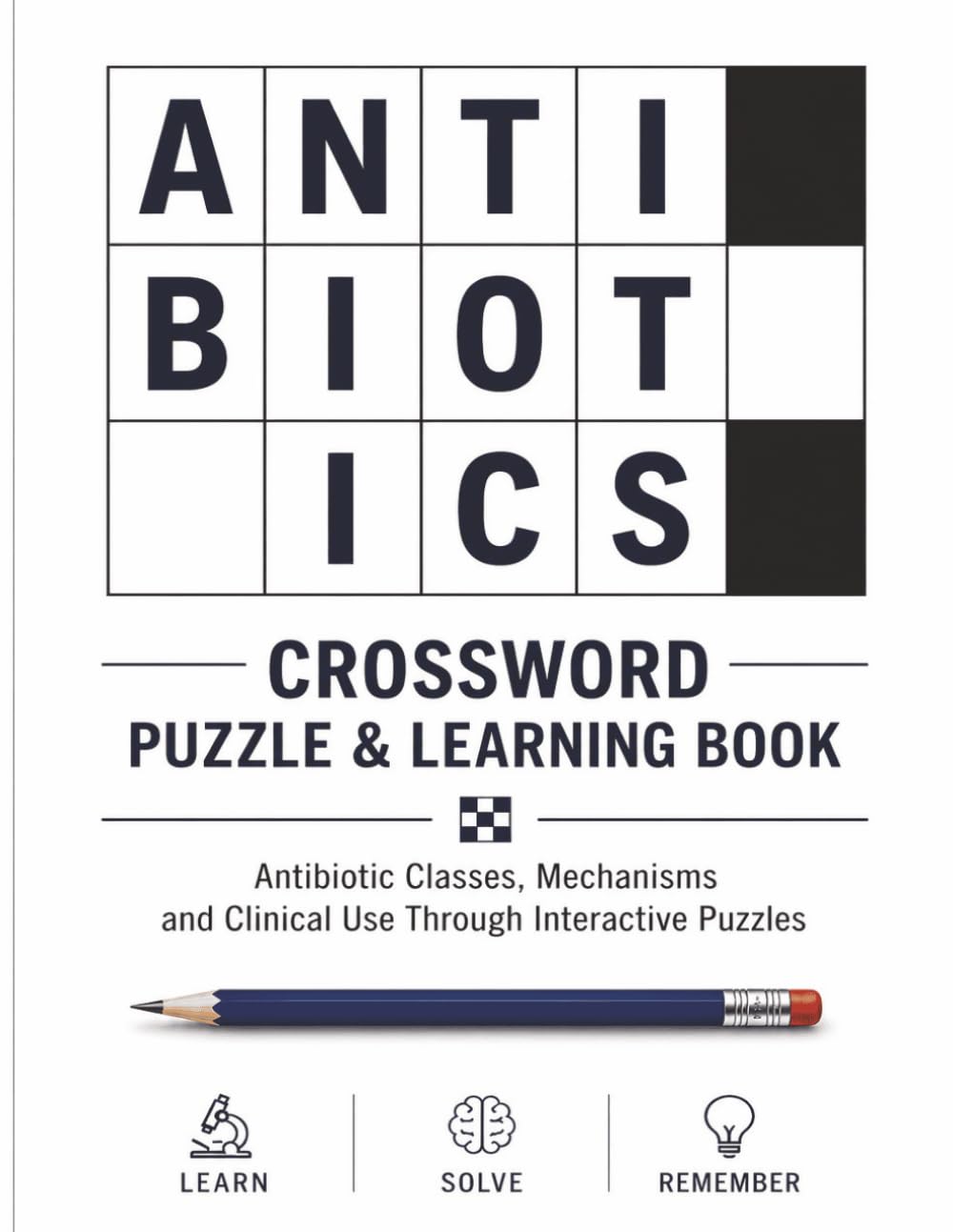 Antibiotics Crossword Puzzle & Learning Book: Antibiotic Classes, Mechanisms and Clinical Use Through Interactive Puzzles