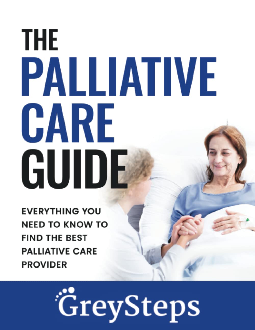 The Palliative Care Guide: Everything you need to know to find the best palliative care provider (The Home-Based Care Series)