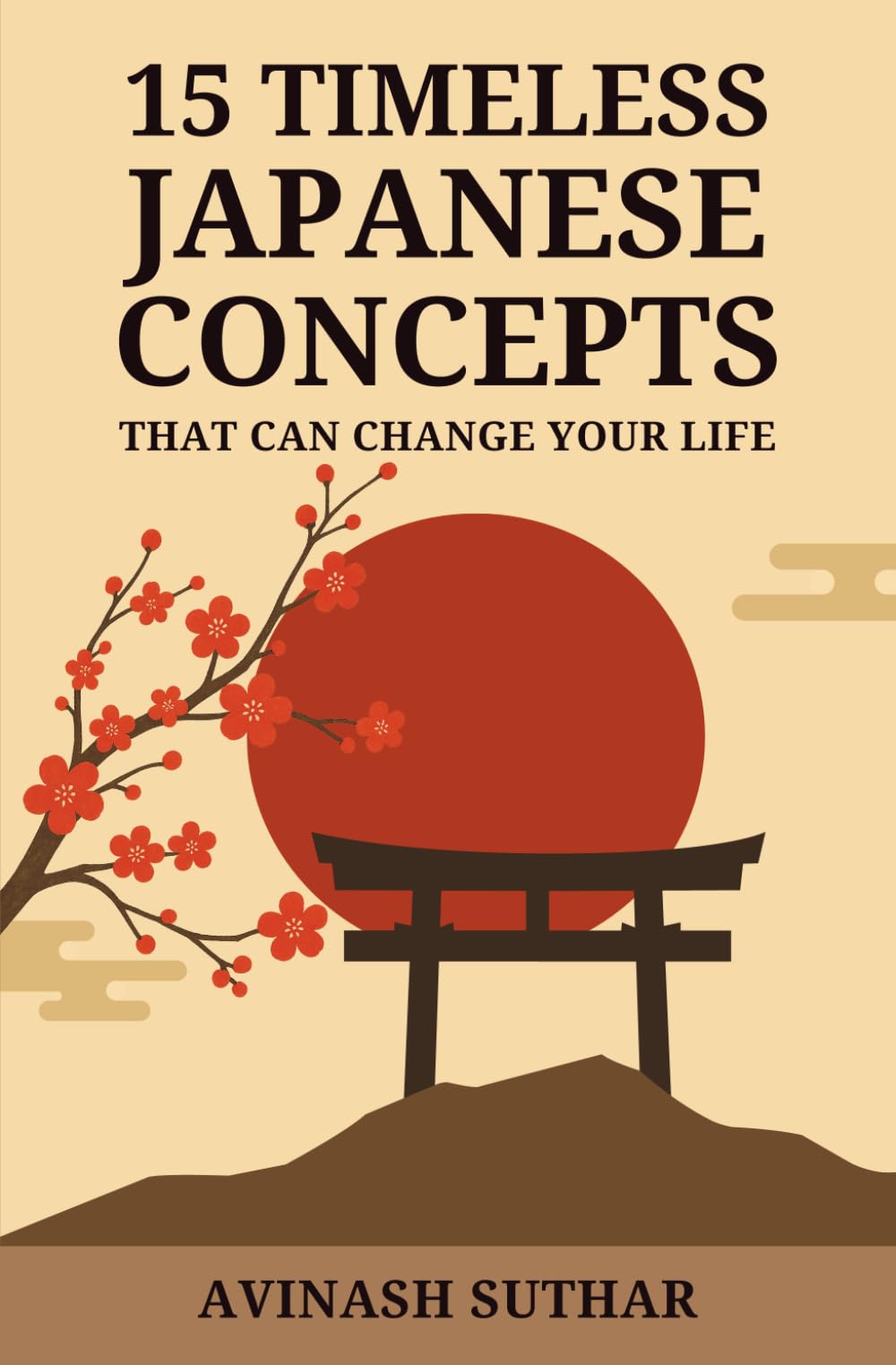 15 Timeless Japanese Concepts: That Can Change Your Life (Ancient Wisdom for Purpose, Peace, and Personal Growth Through kaizen, Ikigai, Wabi-Sabi, and More)