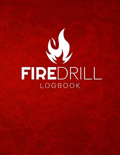 Fire Drill Log Book: Fire Alarm Safety Organiser &amp; Log Book - For Workplace, Schools Etc | Health And Safety Compliance | Record Over 1000 Drills, Schedules, Evacuation Plan, Important Information.