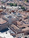  Piacenza dall\'alto. I caratteri originali, l\'evoluzione secolare, la forma attuale