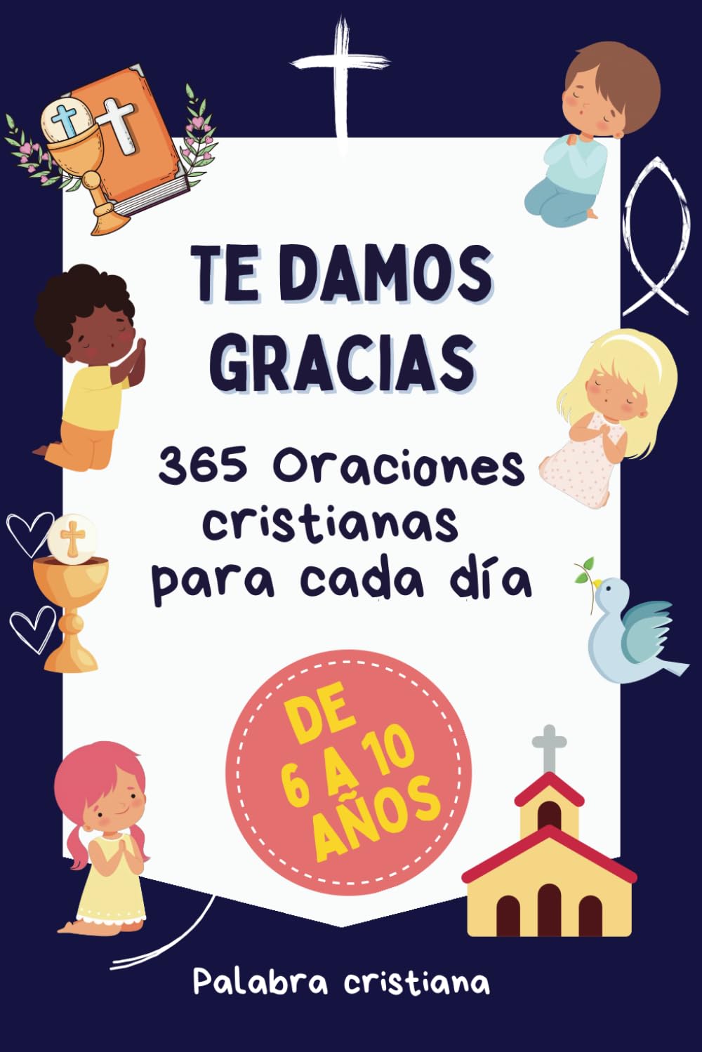 Te Damos Gracias - 365 oraciones cristianas para niños y niñas.: Oraciones cristianas en mayúscula