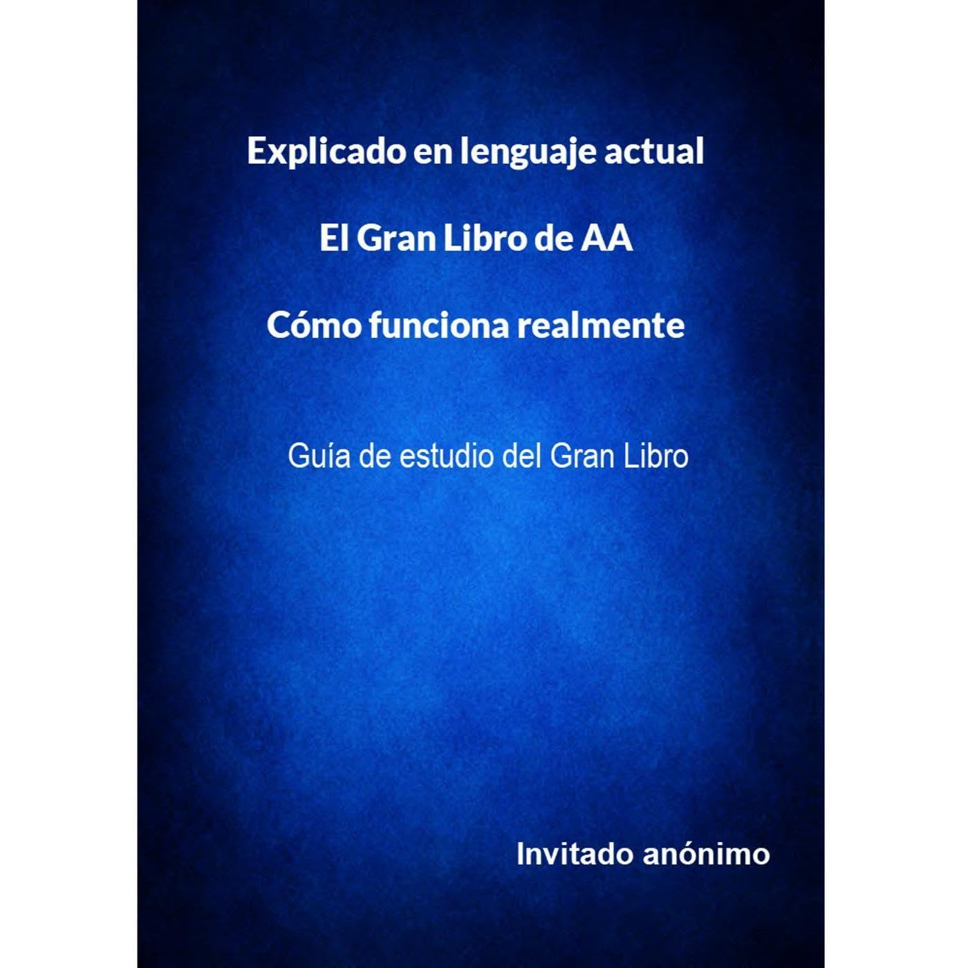 Explicado en el lenguaje actual El Gran Libro de AA Cómo funciona realmente