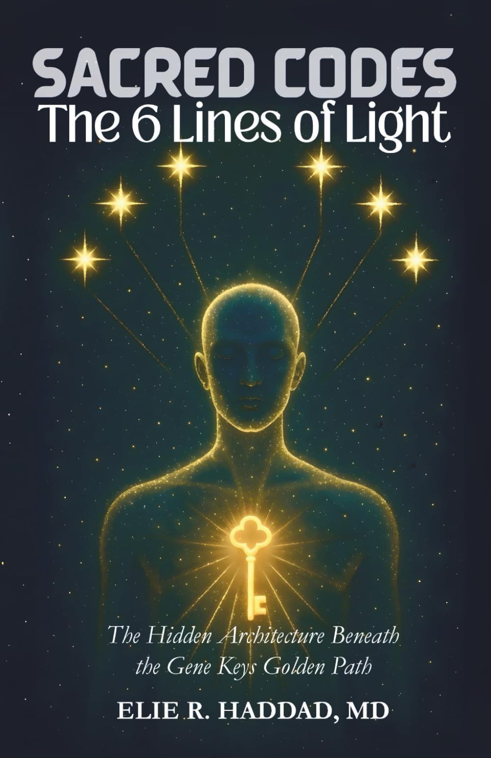 Sacred Codes: The 6 Lines of Light: The Hidden Architecture Beneath the Gene Keys Golden Path