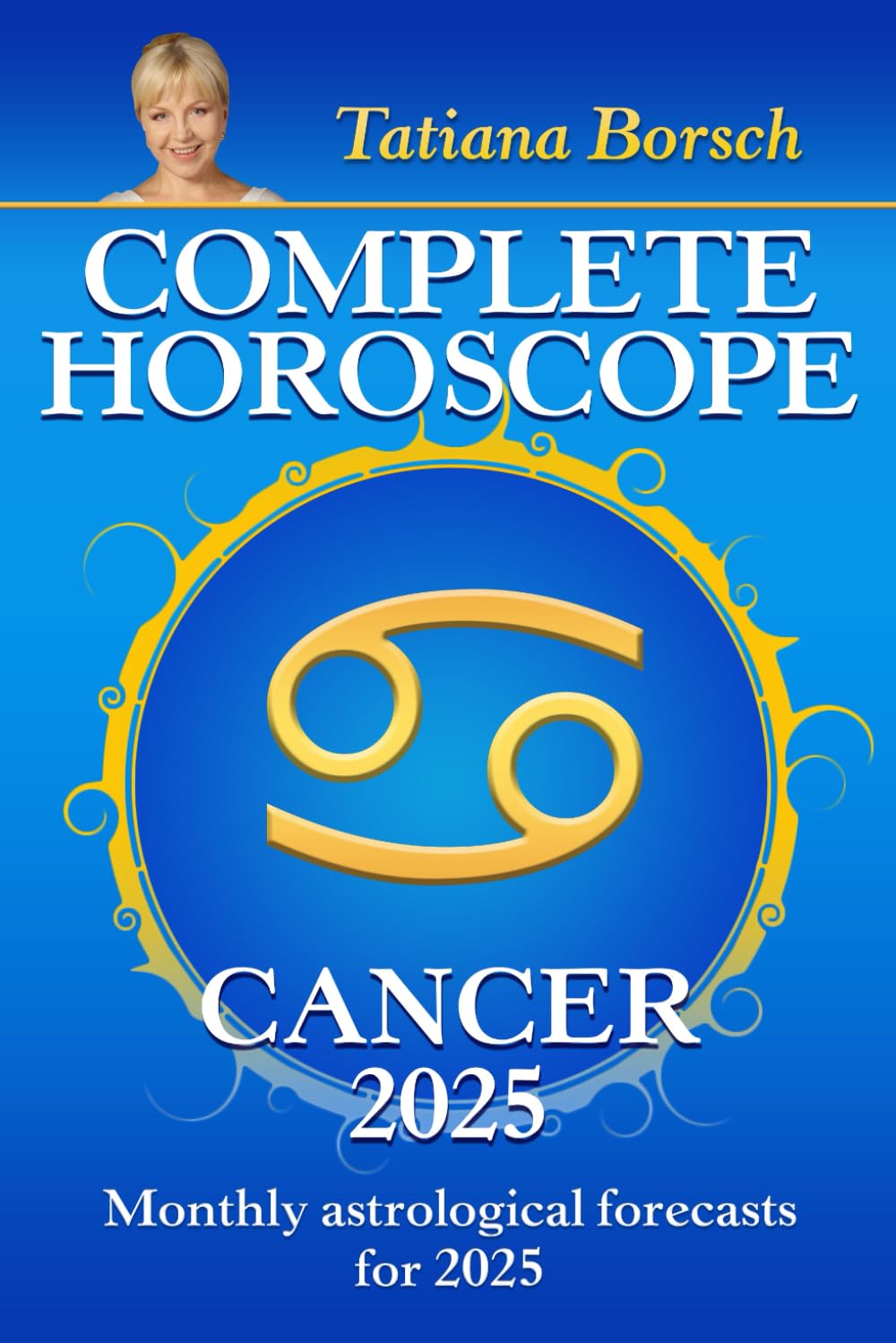 Complete Horoscope Cancer 2025: Monthly Astrological Forecasts for 2025
