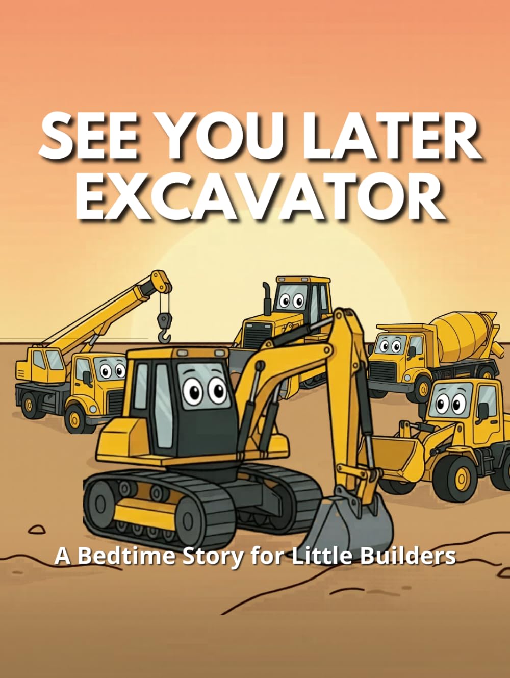 See You Later, Excavator: A Bedtime Story for Little Builders