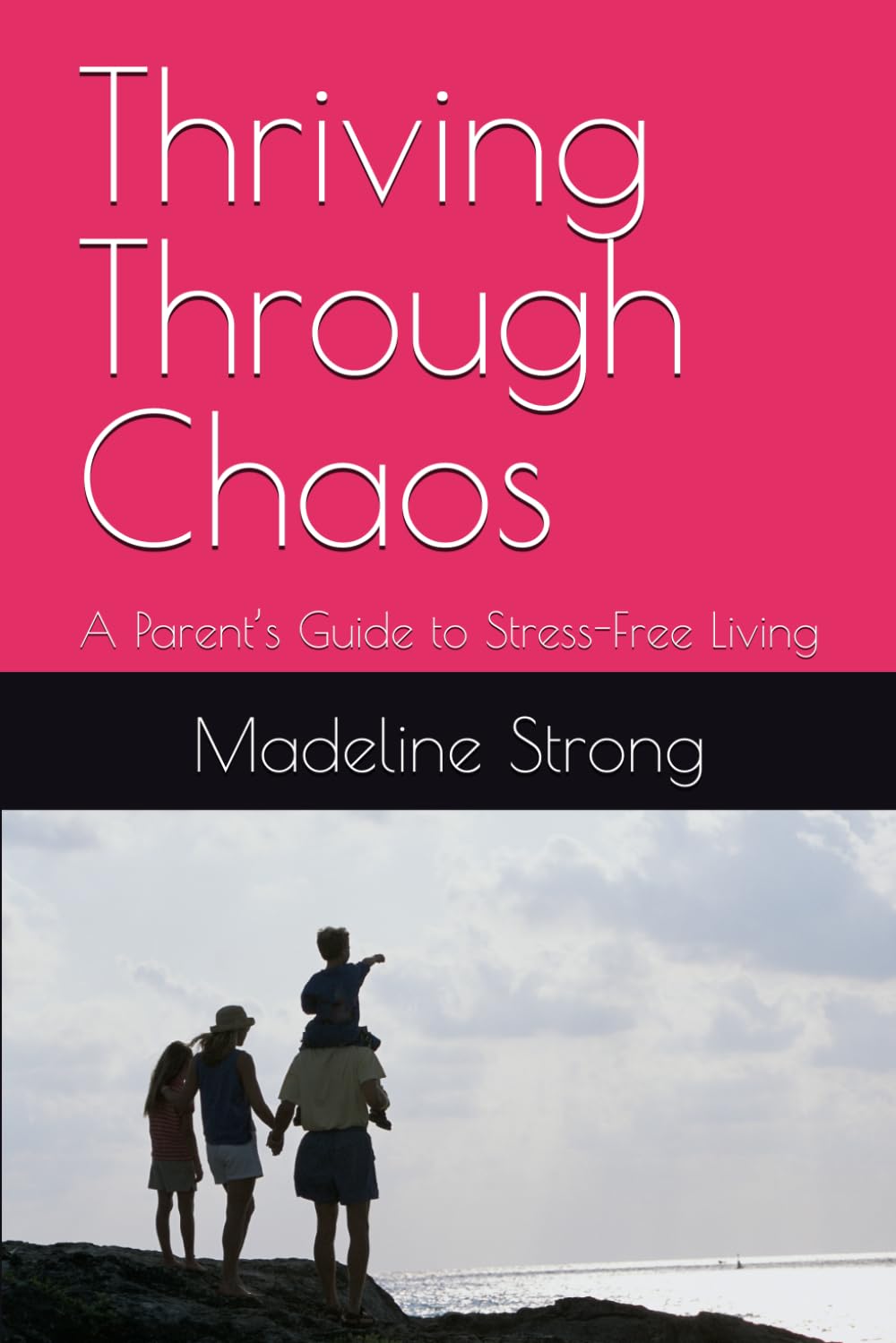 Thriving Through Chaos: A Parent’s Guide to Stress-Free Living