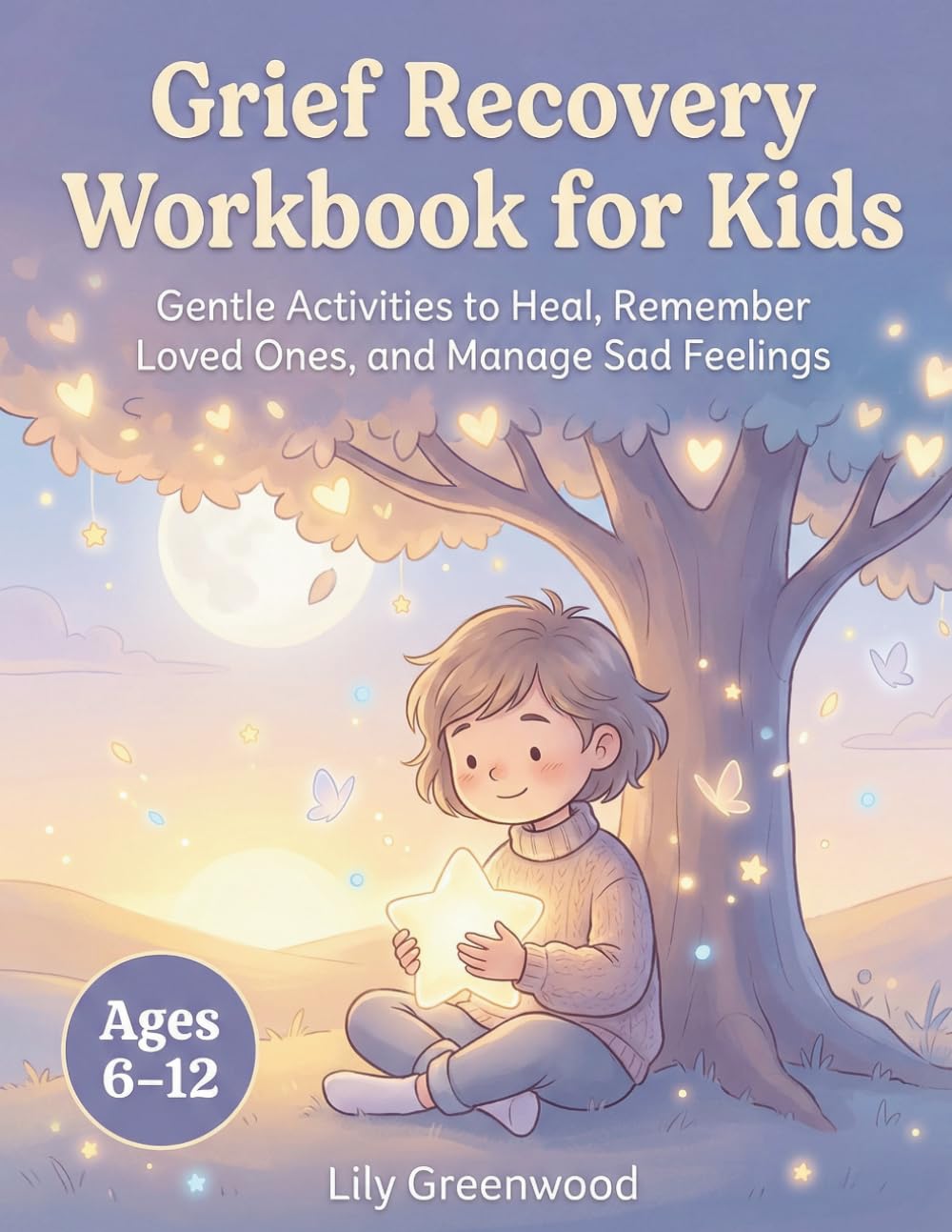 Grief Recovery Workbook for Kids: Gentle Activities to Heal, Remember Loved Ones, and Manage Sad Feelings (Ages 6–12)