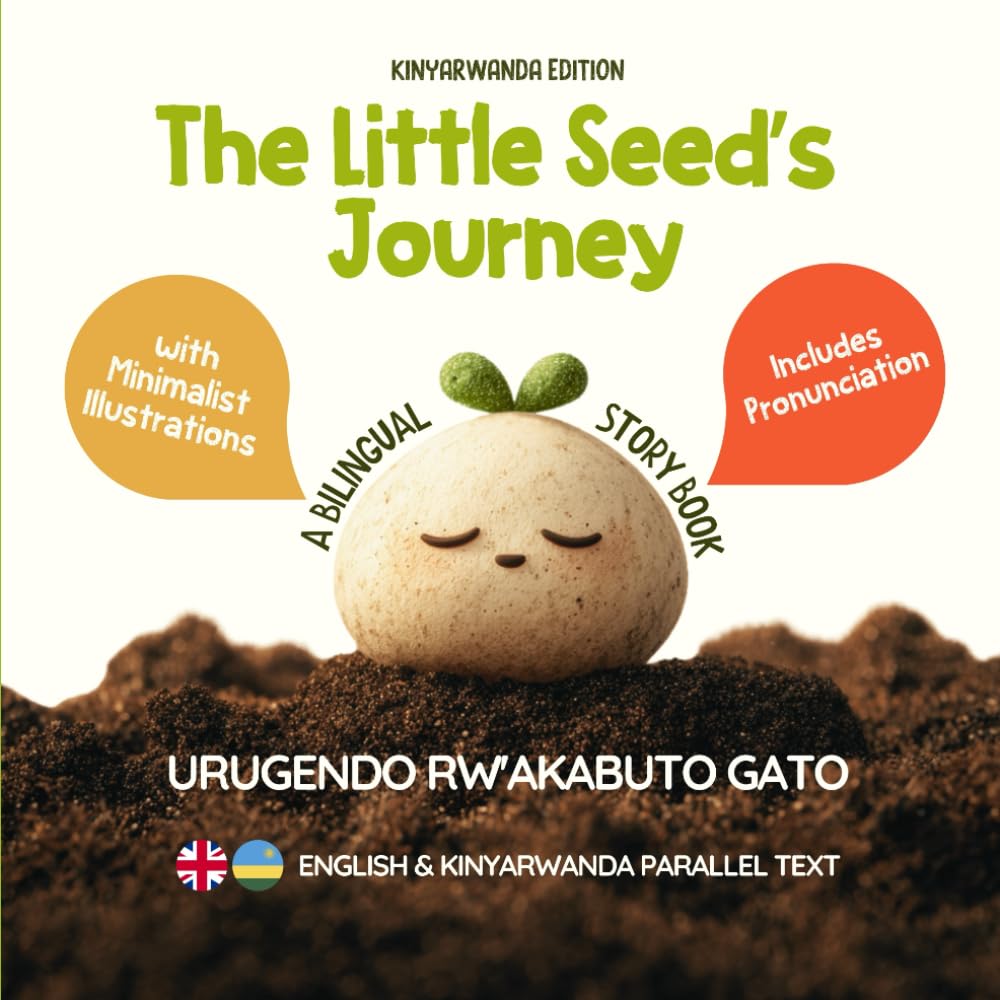 The Little Seed’s Journey (Kinyarwanda Edition): A Bilingual English-Kinyarwanda Picture Book for Kids with Parallel Text and Phonetic Pronunciation: 7 (Learn Kinyarwanda)
