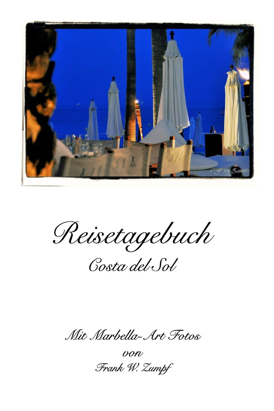Frank W ZumpfReisetagebuch - Costa del Sol: Reisetagebuch fr Notizen mit 23 Marbella-Art - Fotos