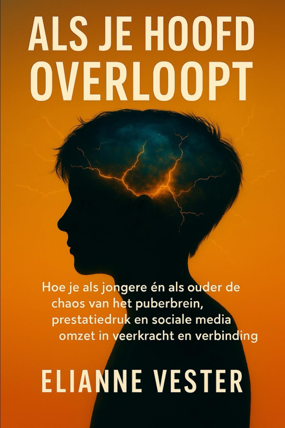 Als je Hoofd Overloopt: Hoe je als jongere én ouder de chaos van het puberbrein, prestatiedruk en social media omzet in veerkracht en verbinding.