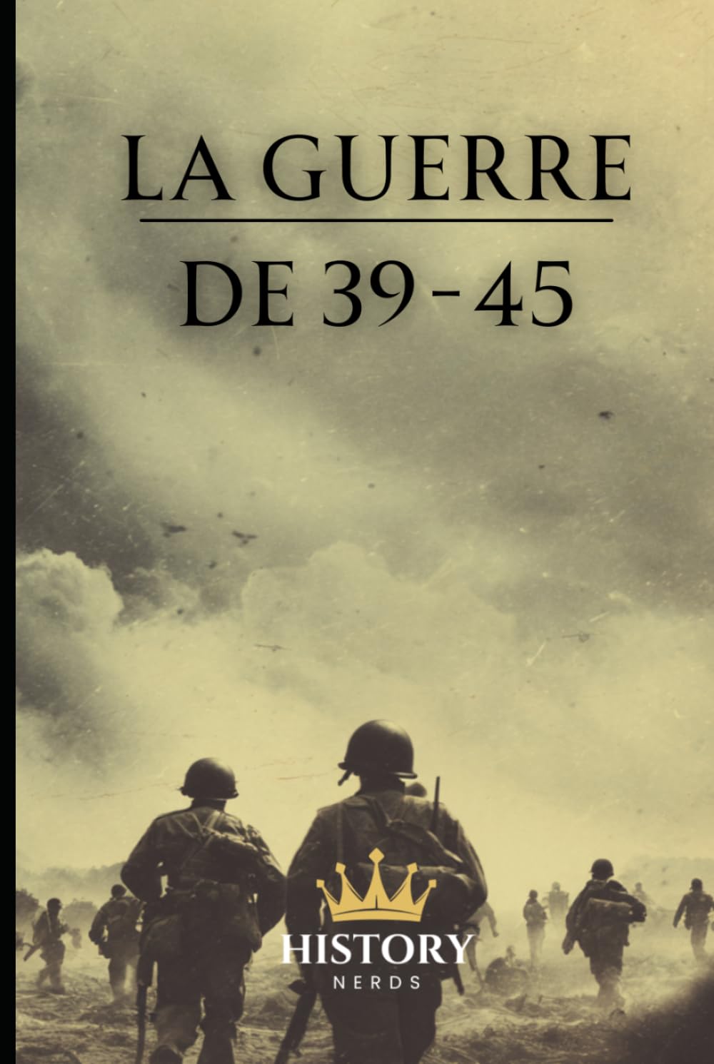 La Guerre de 39-45 (Les Conflits Mondiaux Majeurs)