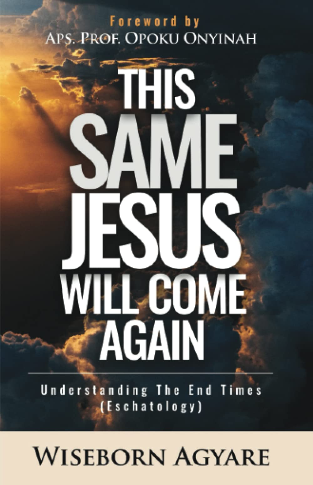 This Same Jesus Will Come Again: Understanding the End Times (Eschatology)