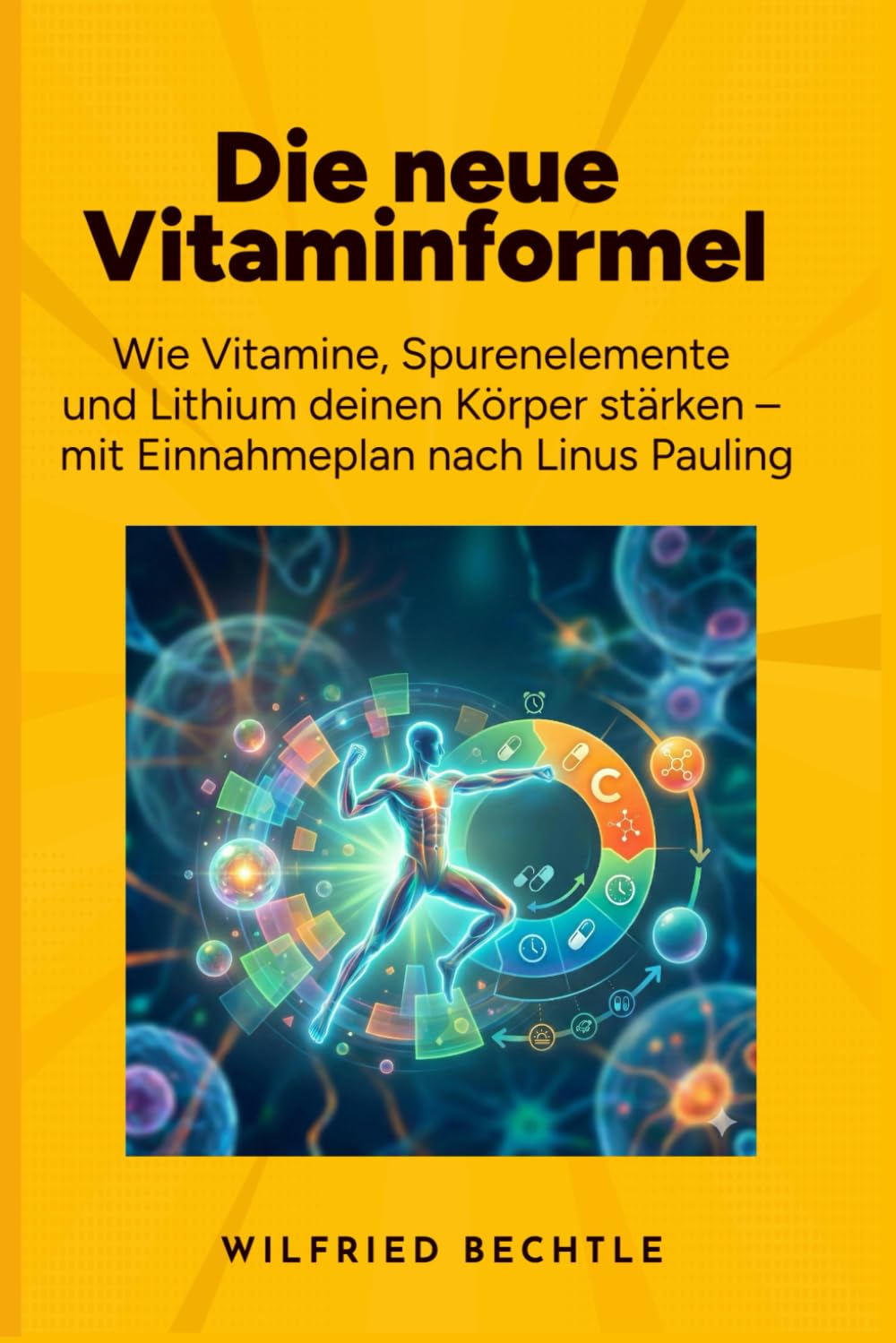 Die neue Vitaminformel: Wie Vitamine, Spurenelemente und Lithium deinen Körper stärken – mit Einnahmeplan nach Linus Pauling