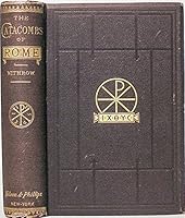The Catacombs of Rome and Their Testimony Relative to Primitive Christianity B003ZDJ6HW Book Cover