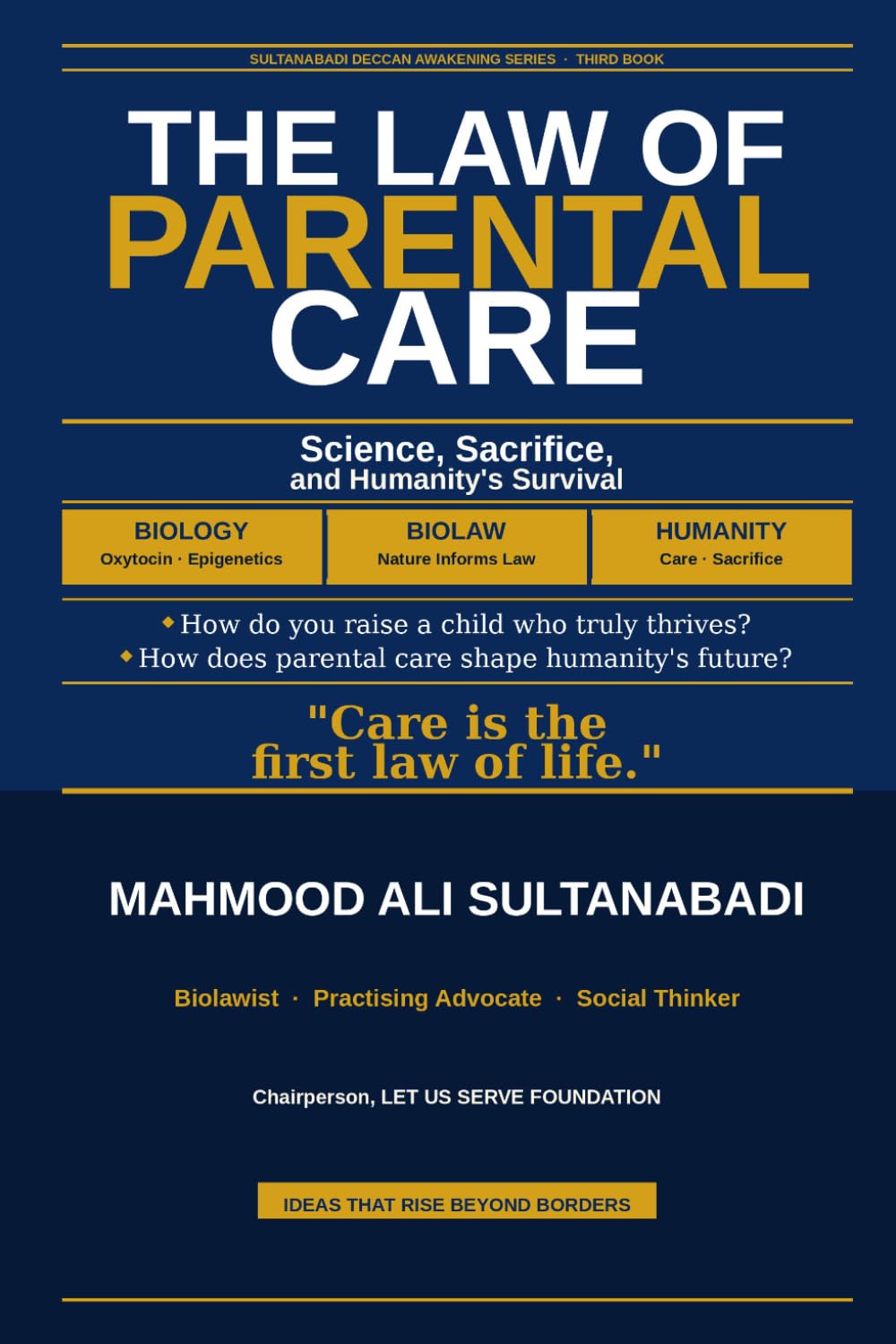 The Law Of Parental Care: How do you raise a child who truly thrives ? How does parental care shape humanity's future ? (Sultanabadi Deccan awakening Series)