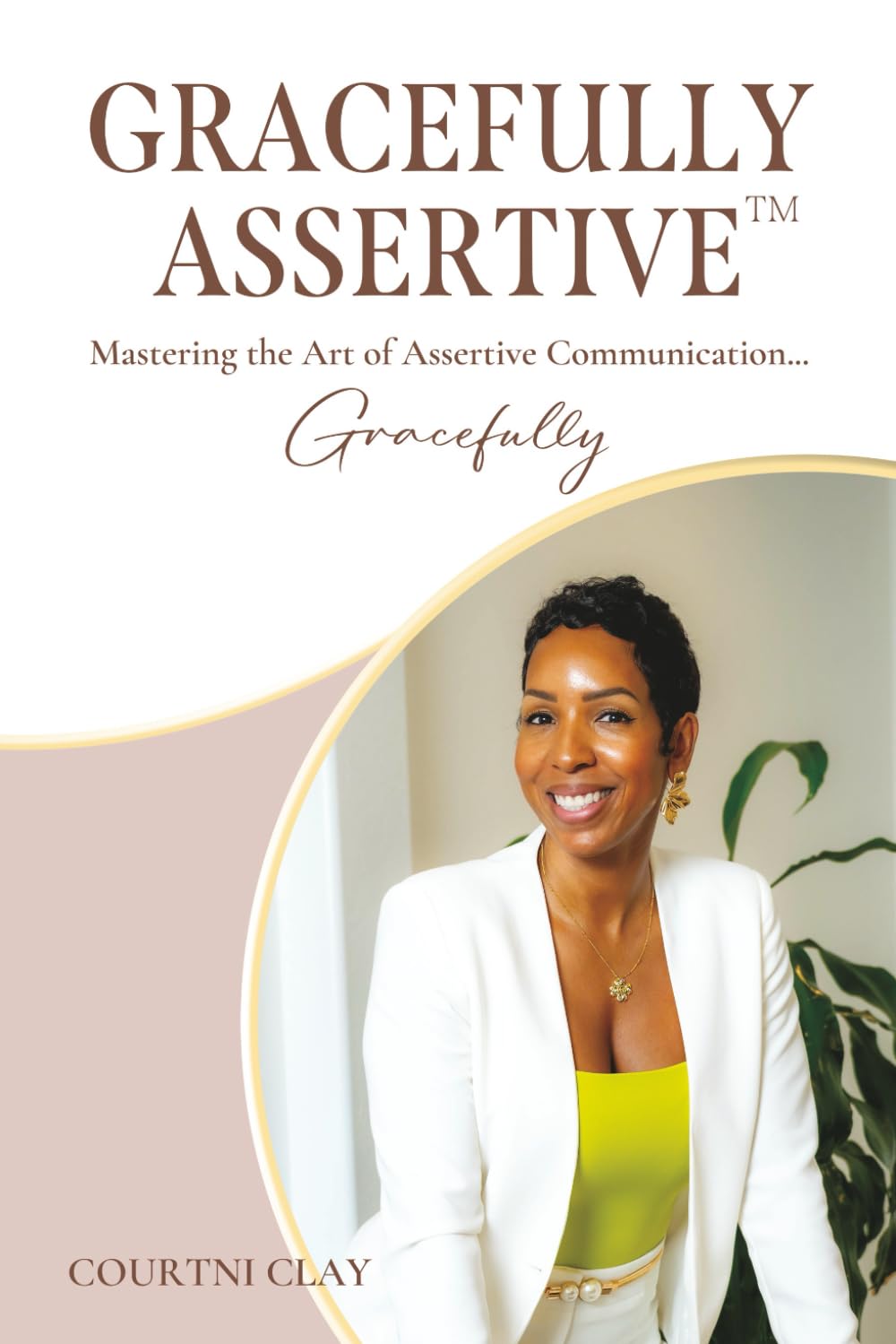 Gracefully Assertive™: Mastering the Art of Assertive Communication ...