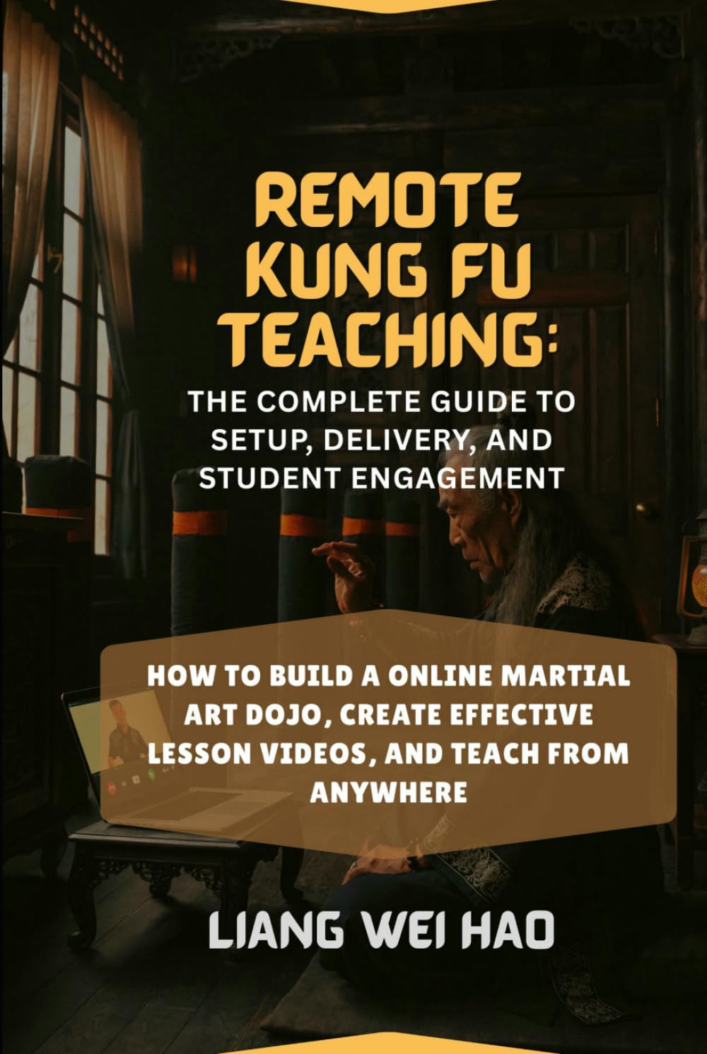 Remote Kung Fu Teaching: The Complete Guide to Setup, Delivery, and Student Engagement: How to Build a online Martial Art Dojo, Create Effective Lesson Videos, and Teach from Anywhere