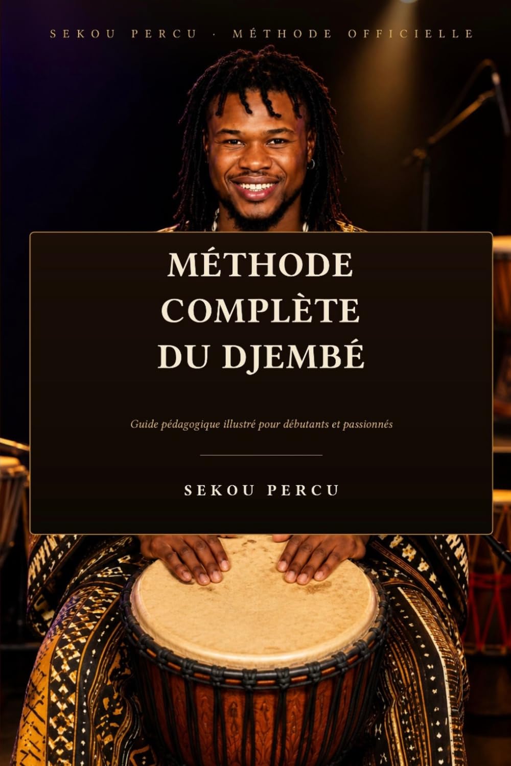 Methode Complete du Djembe: Guide pédagogique illustré pour débutants et passionnés