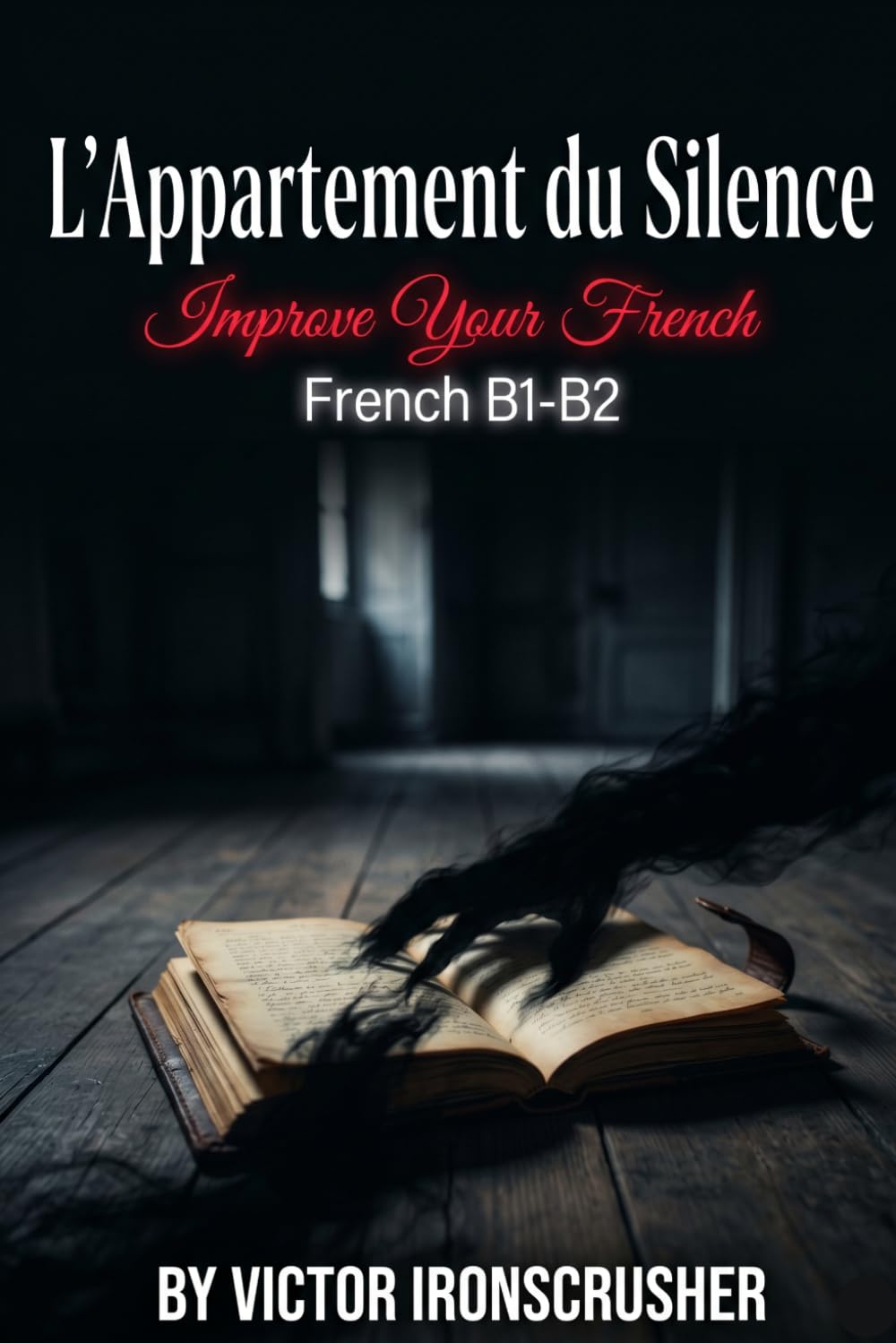 L'Appartement du Silence: An Intermediate French Reader (B1-B2) | A Suspenseful Story of Regret and Redemption