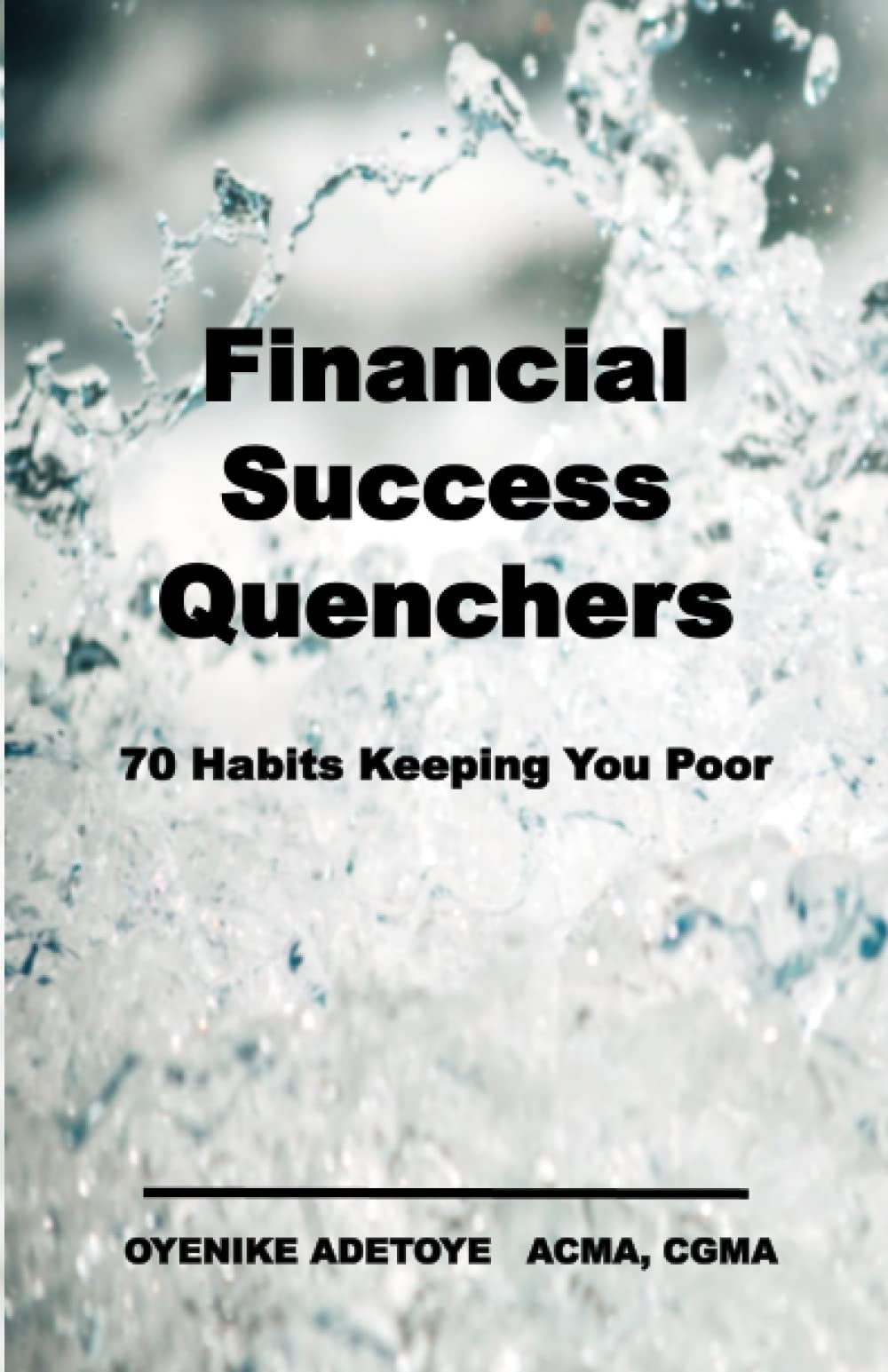 Financial Success Quenchers: 70 Habits Keeping You Poor