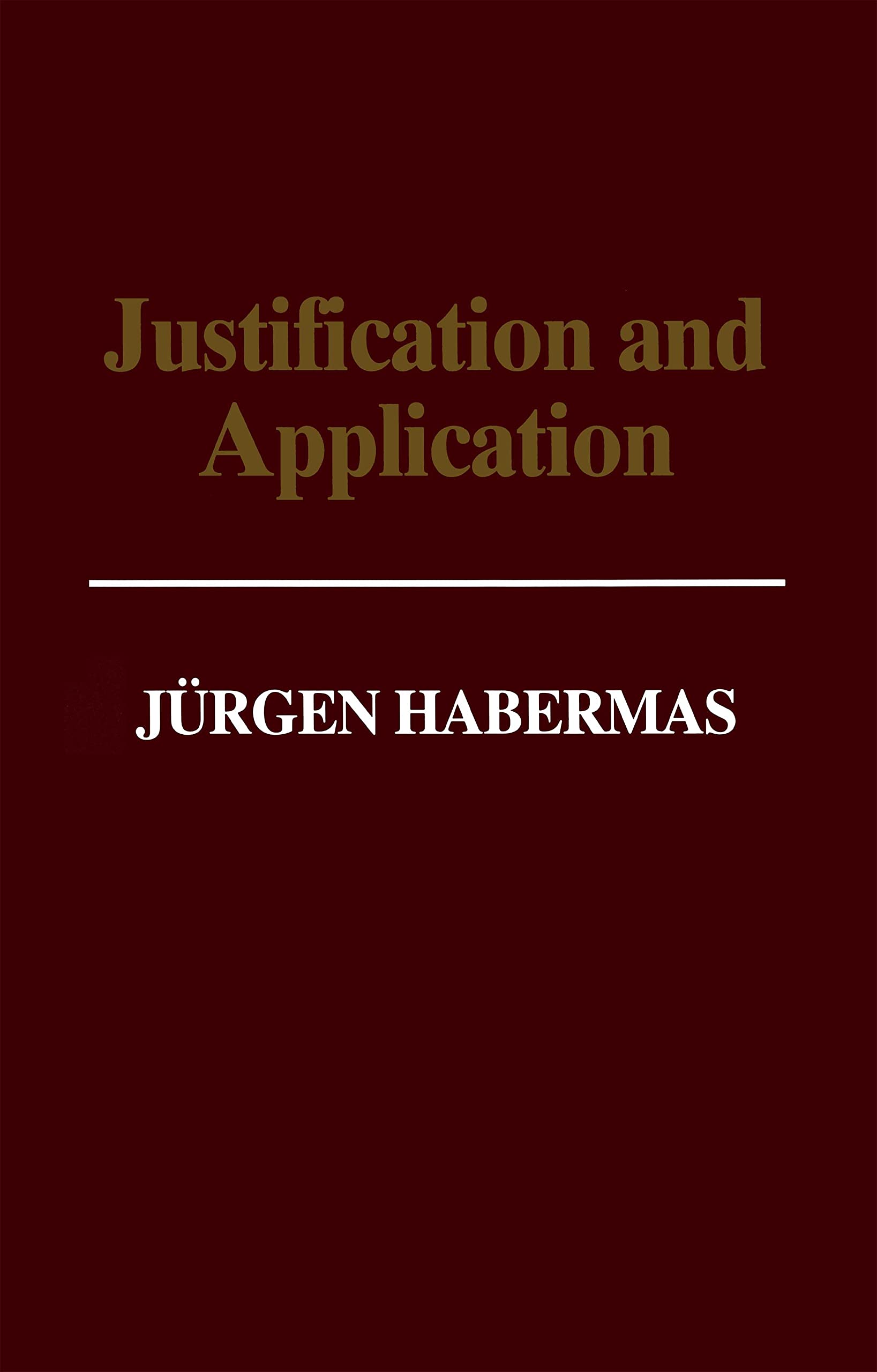 Justification and Application: Remarks on Discourse Ethics - Habermas, Jurgen
