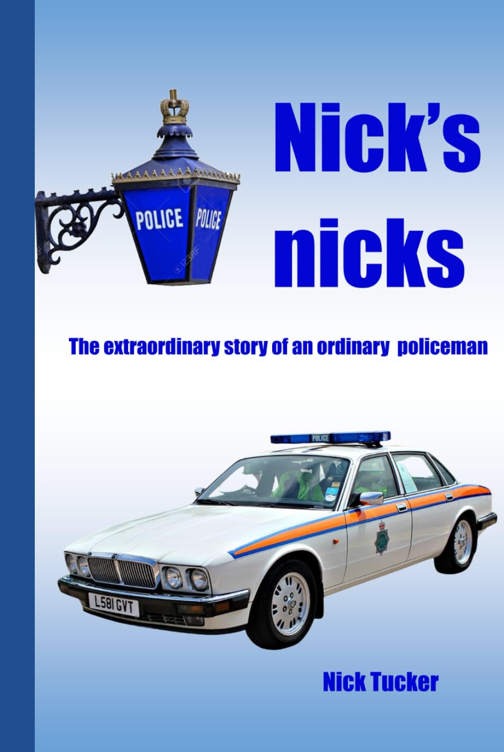 Nick's Nicks: The extraordinary tale of an ordinary policeman