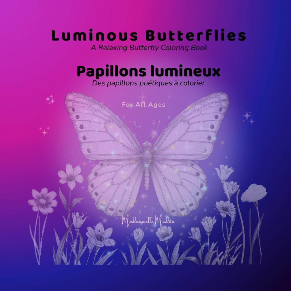 Luminous Butterflies - Papillons lumineux: A Relaxing Butterfly Coloring Book - Des papillons poétiques à colorier (Mademoiselle Mirdita)
