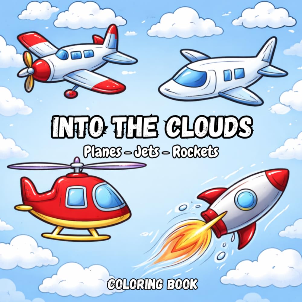 Into the clouds: A Fun and Easy Coloring Book for Kids with Airplanes, Jets, Helicopters, Rockets and More