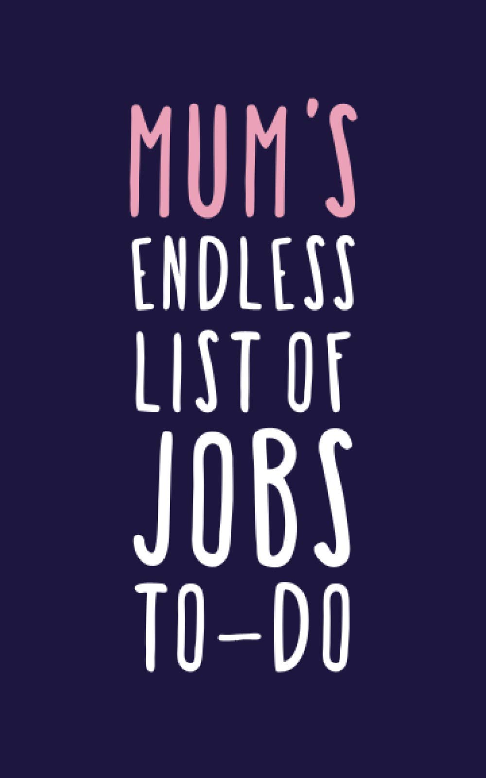 Mum's Endless List Of Jobs To-Do: Novelty Ruled Notebook
