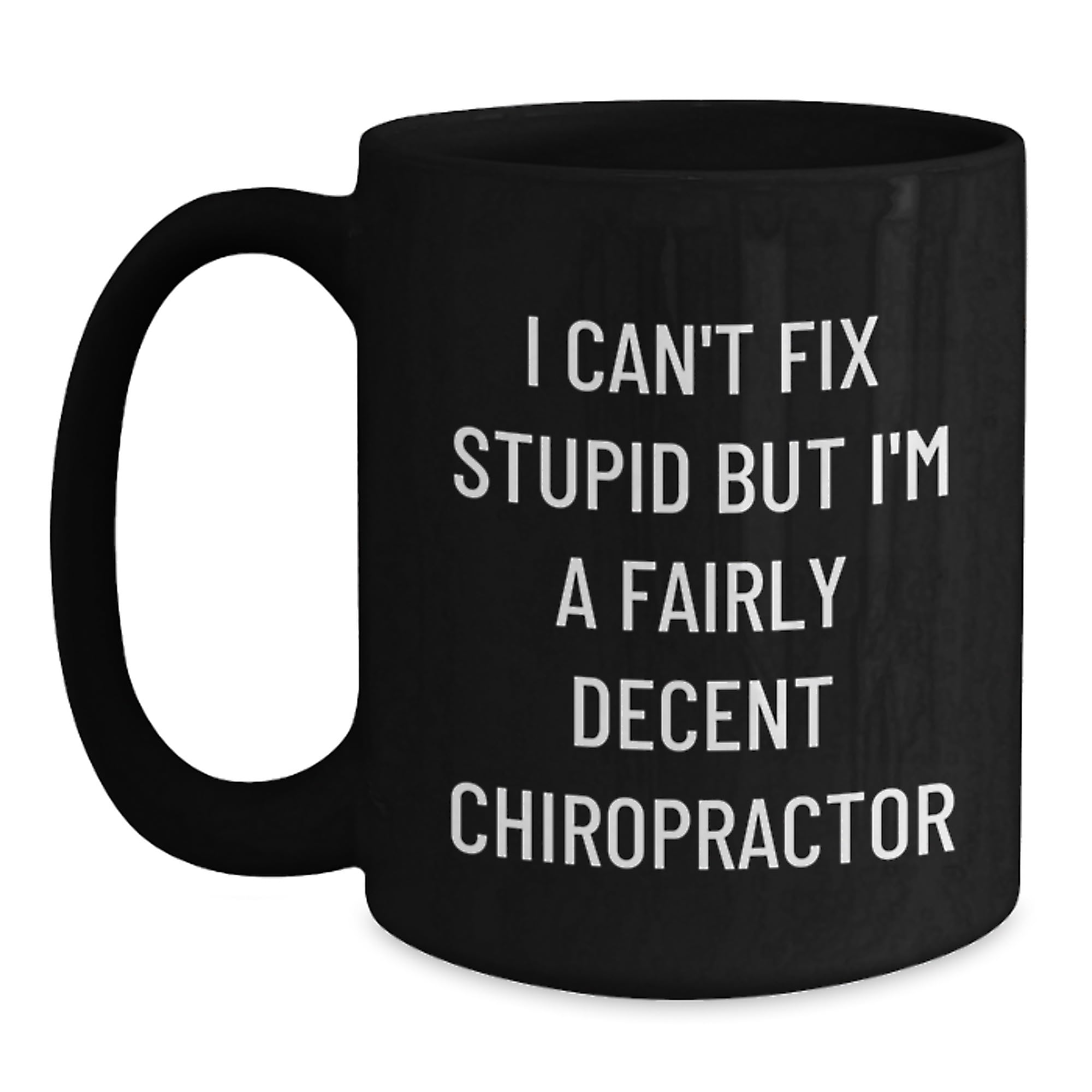 Funny Chiropractor Gifts from Friends - Black Coffee Mug - 'I Can't Fix Stupid But I'm A F — funny ceramic mug from ShopProudGifts