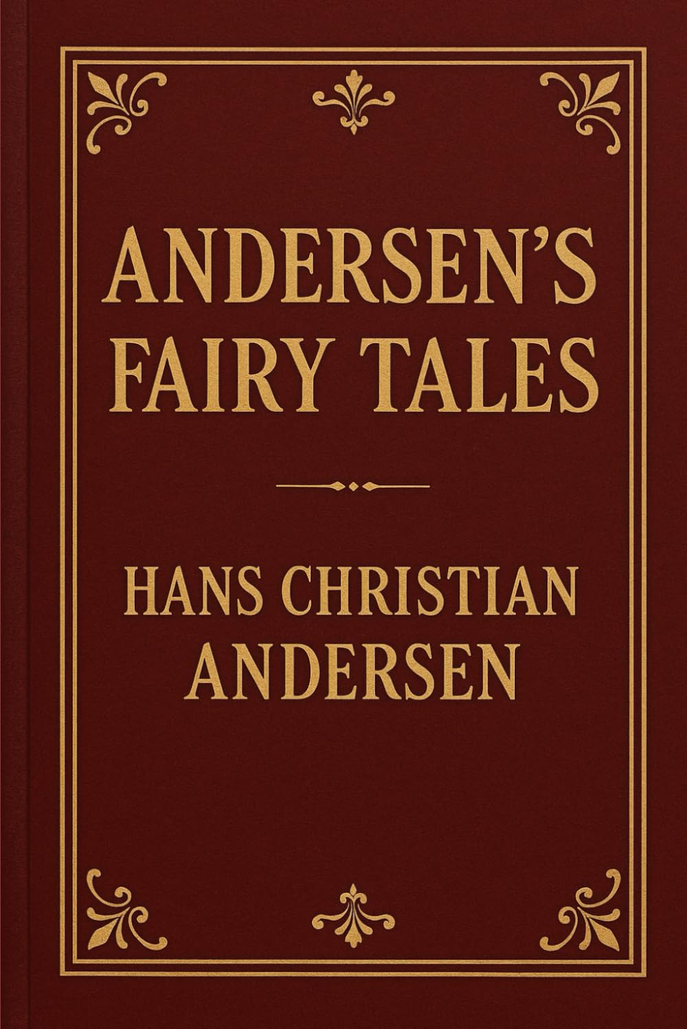 ANDERSEN’S FAIRY TALES: (Newly Illustrated Edition)