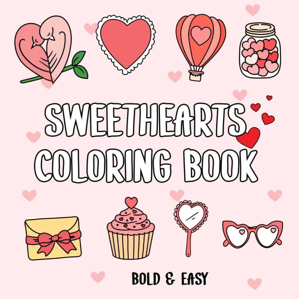 Sweet Hearts Coloring Book:: Cute and Simple Bold & Easy Designs for both Adults and Kids.