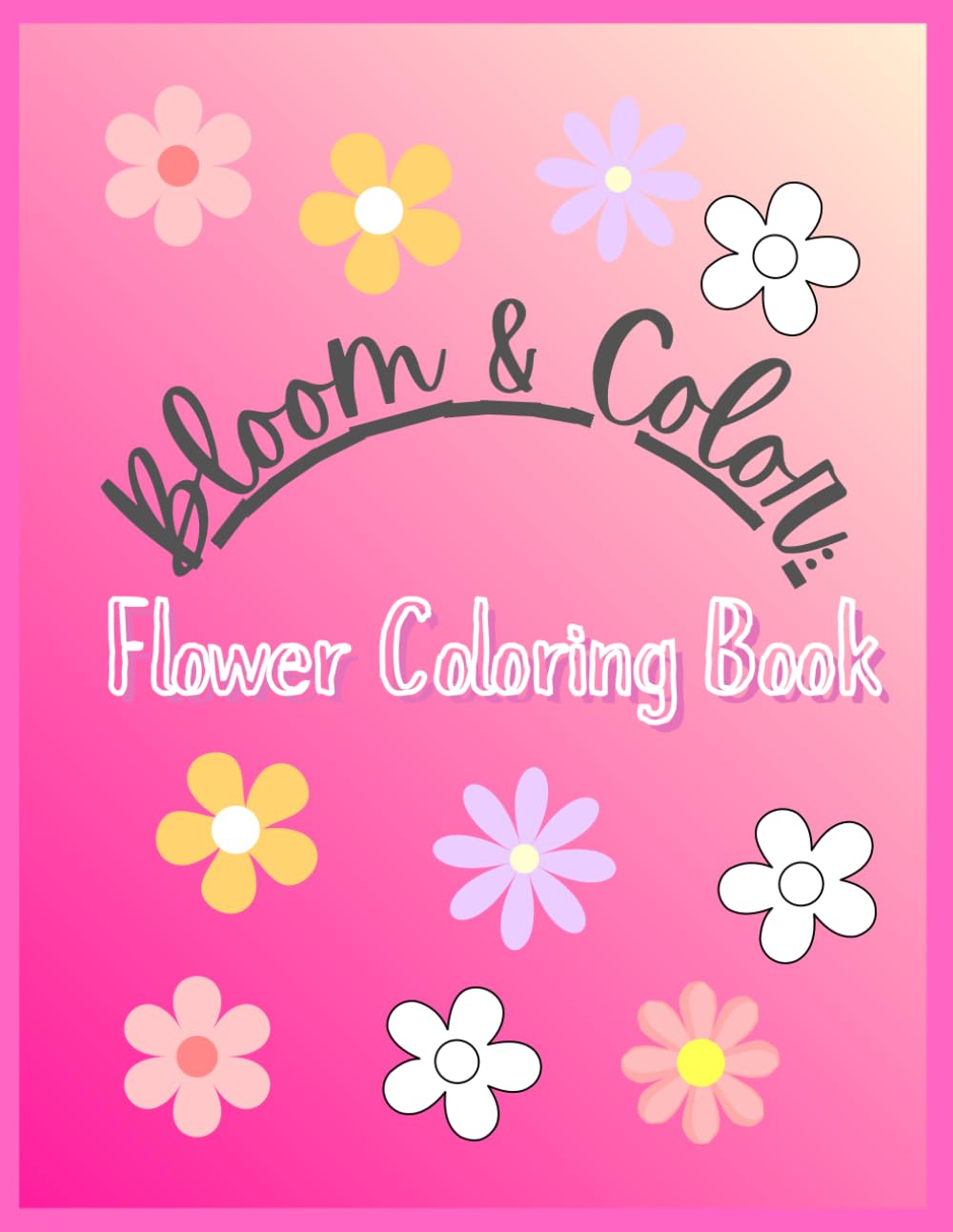 Bloom & Color : Flower Coloring Book