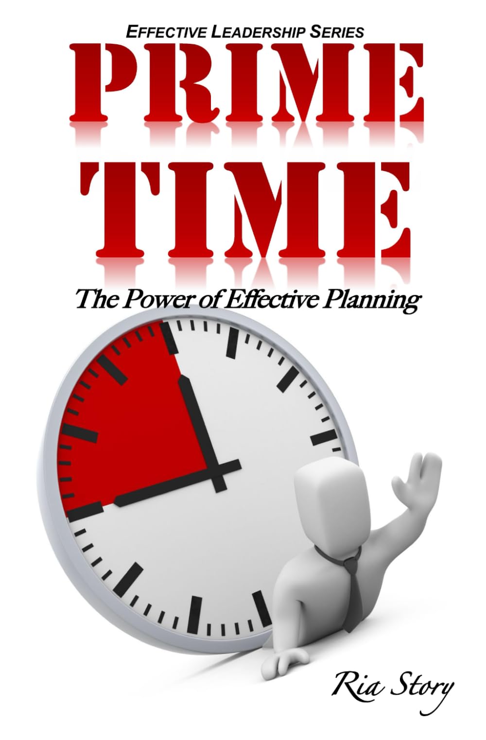 PRIME Time: The Power of Effective Planning: Volume 1 (Effective Leadership Series)
