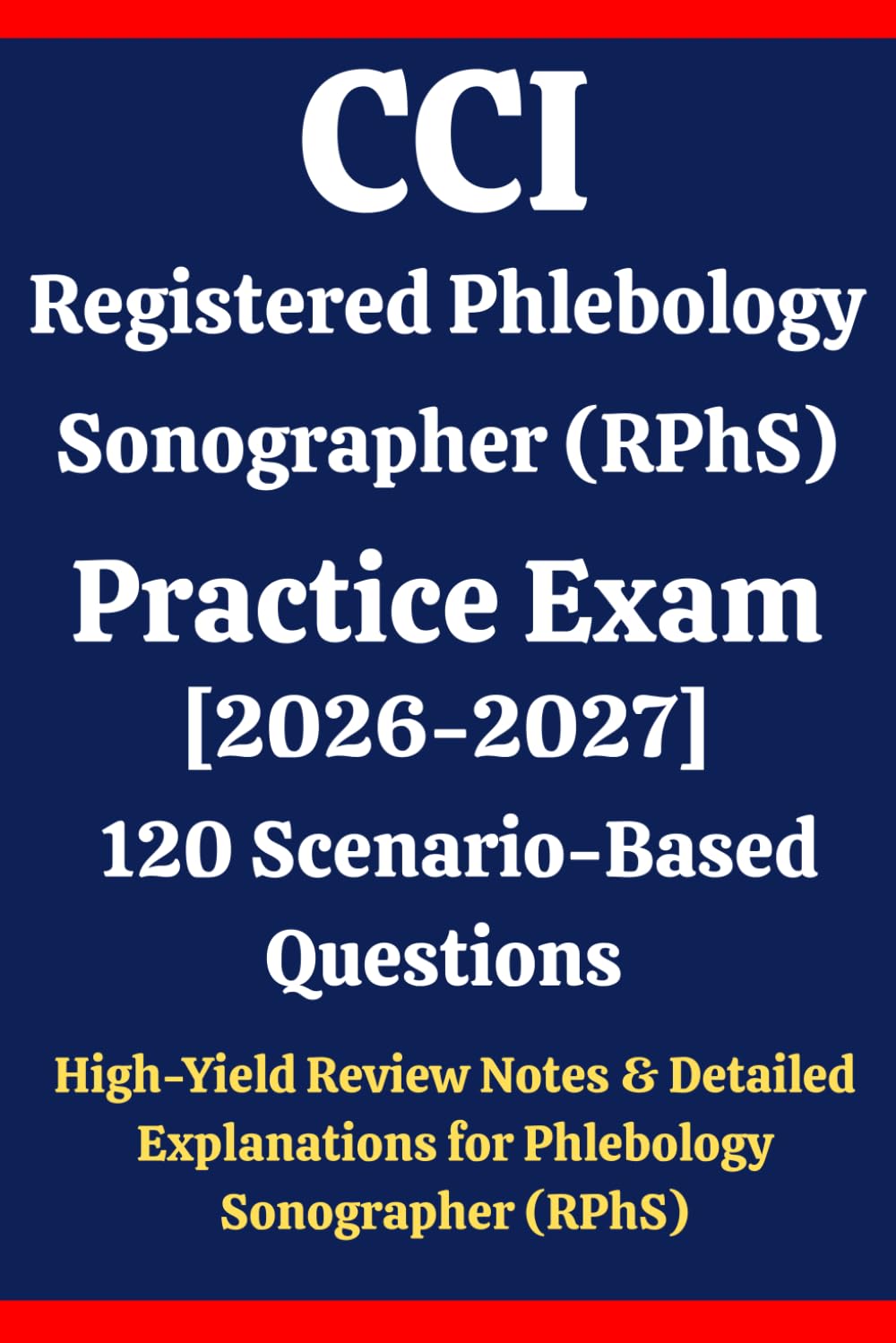 CCI Registered Phlebology Sonographer (RPhS) Practice Exam: 120 Questions & Answers: Boost confidence using scenario-based questions, high-yield ... Registered Phlebology Sonographer exam prep
