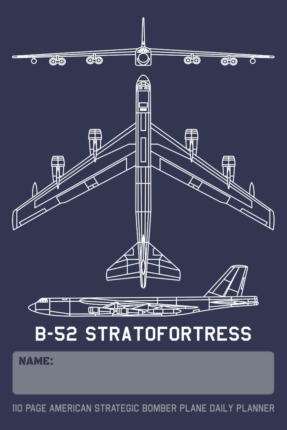 B-52 Stratofortress - 110 Page American Strategic Bomber Plane Daily Planner: Military Airplane Blueprint Themed Undated Schedule and Task Notebook