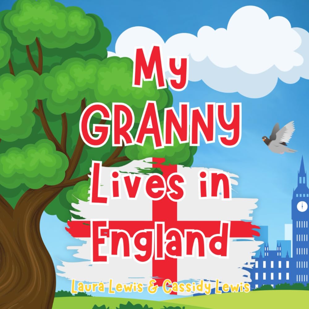 My Granny Lives In England: A Children’s Book For Families Who Live Far Apart, Perfect For Long-Distance Family Bonding