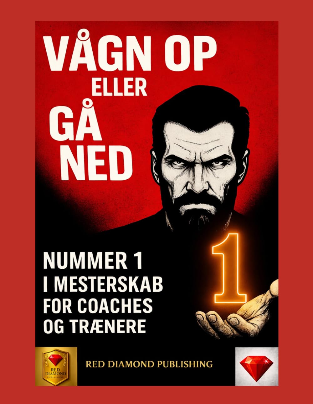VÅGN OP ELLER GÅ TIL GRUNDE – Bog nummer 1 i mestring for coaches og trænere: ledelse, disciplin, vindende mentalitet og strategier til at blive nummer 1 inden for coaching og professionel succes