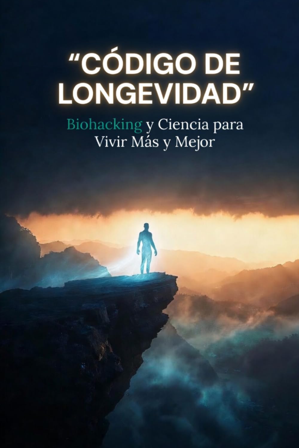 CÓDIGO DE LONGEVIDAD: Biohacking y Ciencia para Vivir Más y Mejor