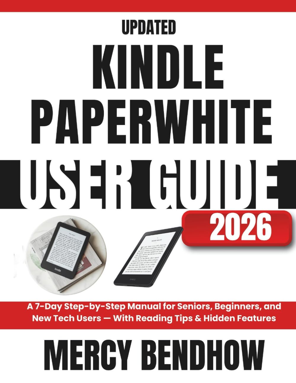 Updated Kindle Paperwhite User Guide 2026: A 7-Day Step-by-Step Manual for Seniors, Beginners, and New Tech Users — With Reading Tips & Hidden Features